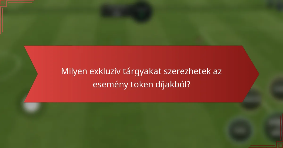 Milyen exkluzív tárgyakat szerezhetek az esemény token díjakból?