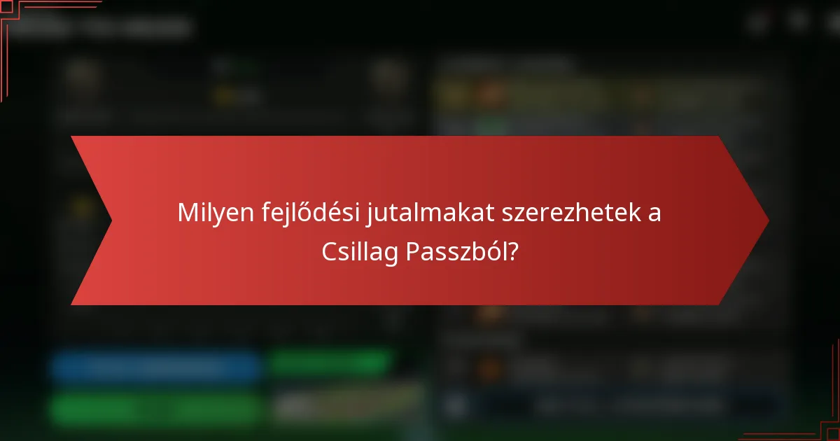 Milyen fejlődési jutalmakat szerezhetek a Csillag Passzból?