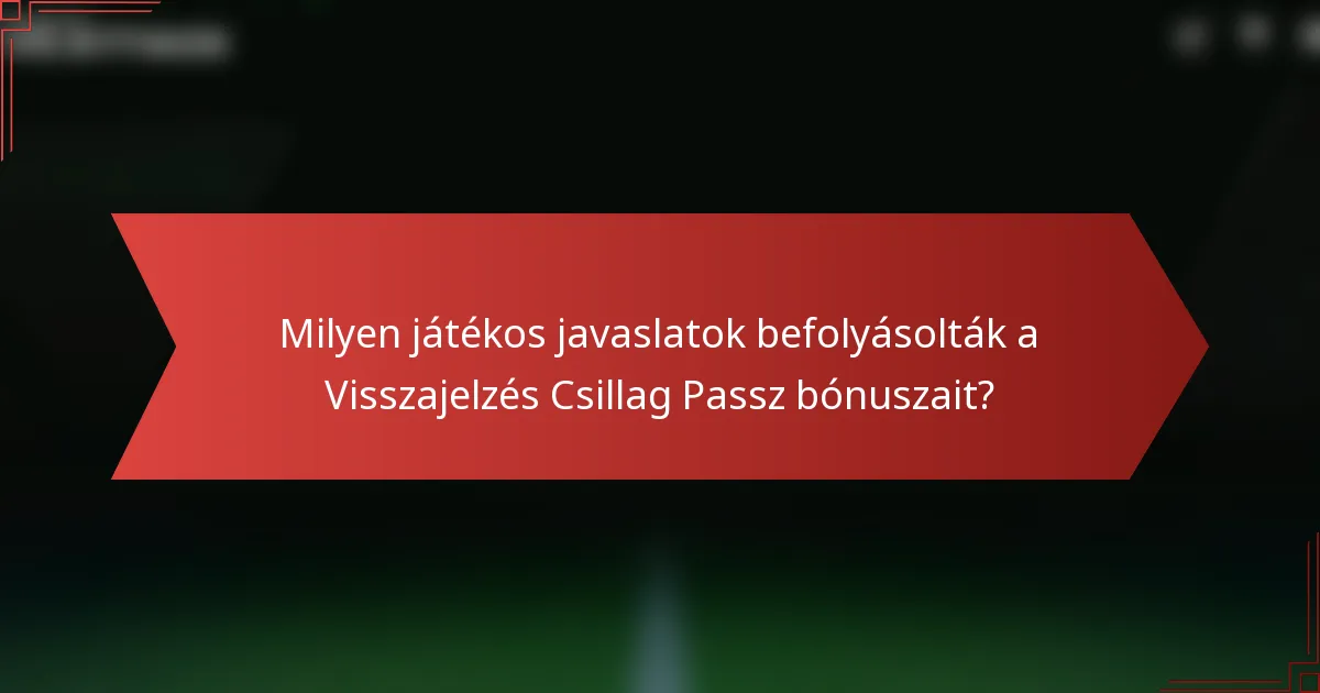 Milyen játékos javaslatok befolyásolták a Visszajelzés Csillag Passz bónuszait?