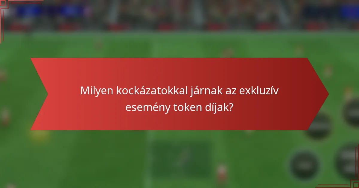 Milyen kockázatokkal járnak az exkluzív esemény token díjak?