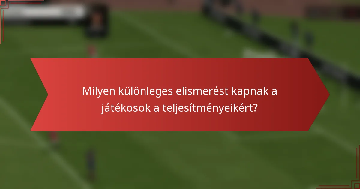 Milyen különleges elismerést kapnak a játékosok a teljesítményeikért?