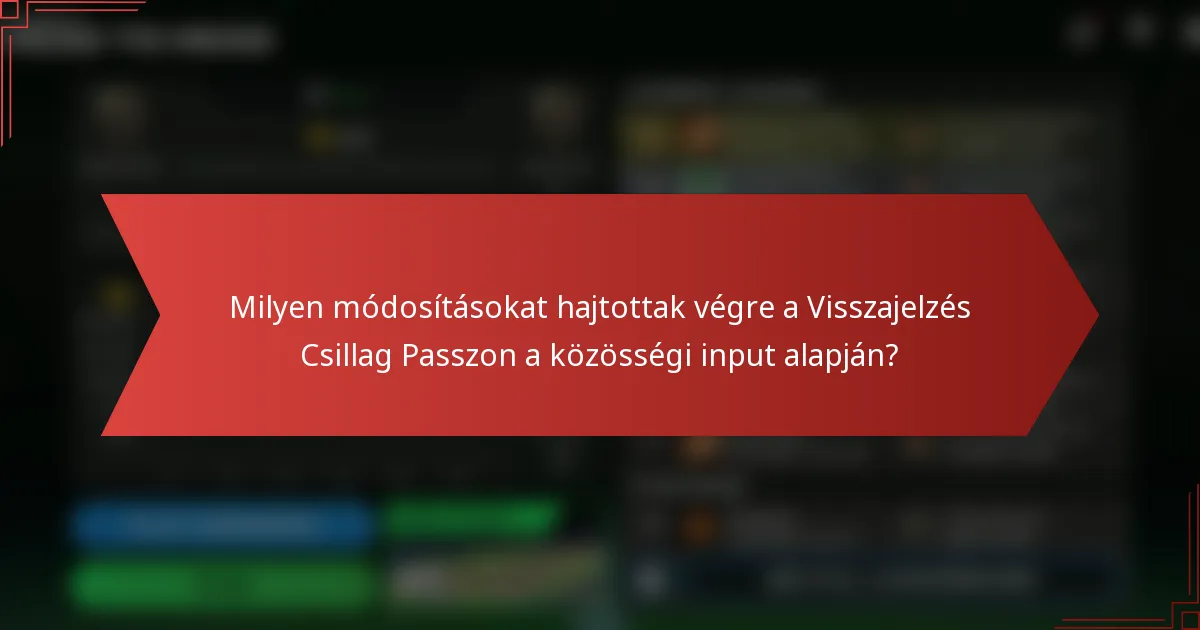 Milyen módosításokat hajtottak végre a Visszajelzés Csillag Passzon a közösségi input alapján?