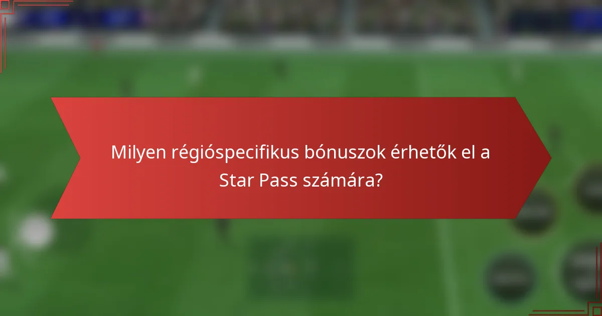 Milyen régióspecifikus bónuszok érhetők el a Star Pass számára?
