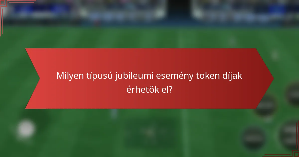 Milyen típusú jubileumi esemény token díjak érhetők el?